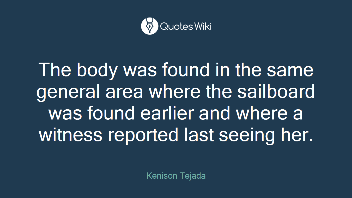 The body was found in the same general area where the sailboard was found earlier and where a witness reported last seeing her.
