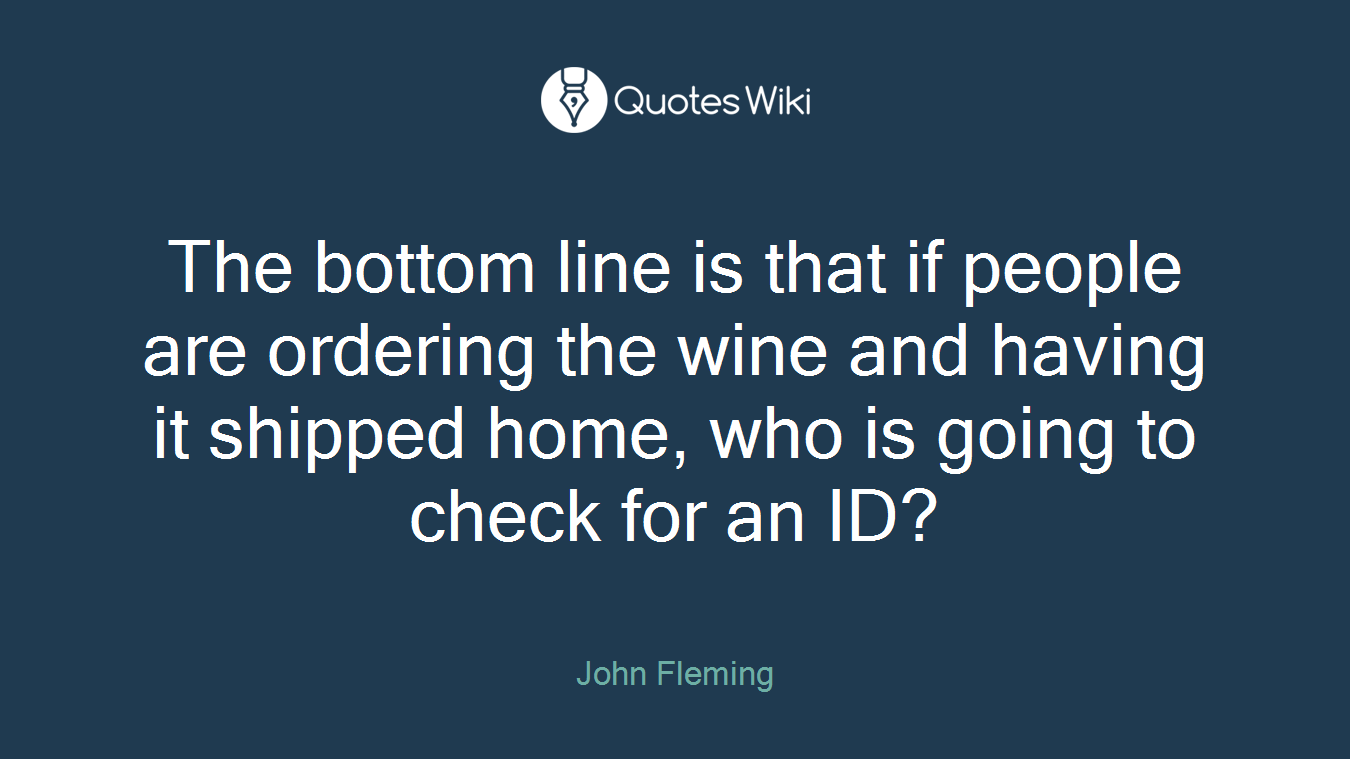 The bottom line is that if people are ordering the wine and having it shipped home, who is going to check for an ID?