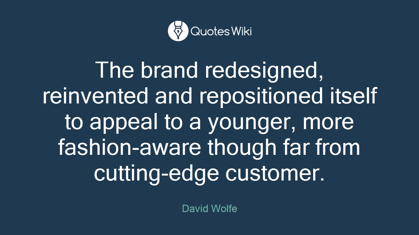 The brand redesigned, reinvented and repositioned itself to appeal to a younger, more fashion-aware though far from cutting-edge customer.