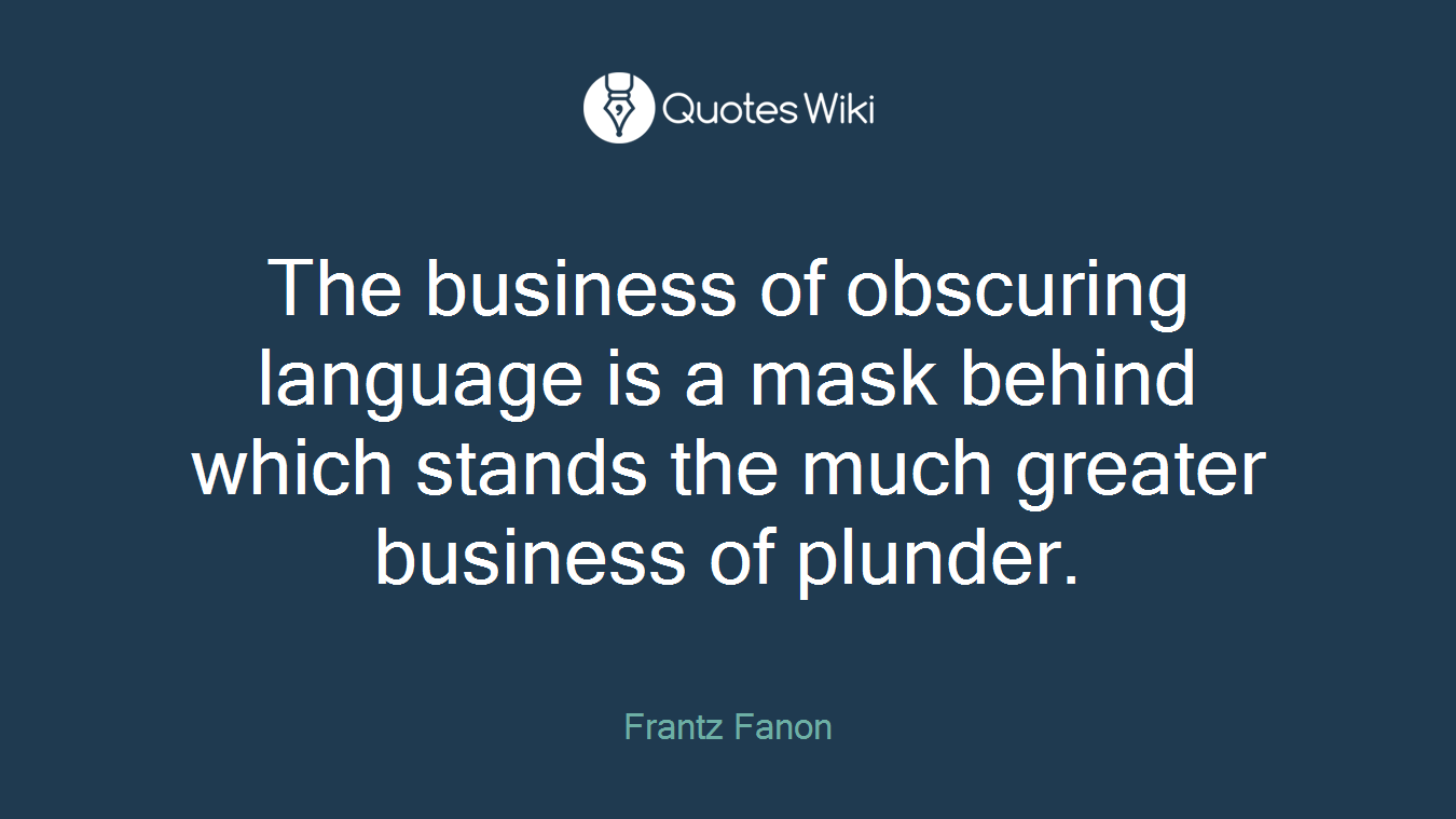 The business of obscuring language is a mask behind which stands the much greater business of plunder.