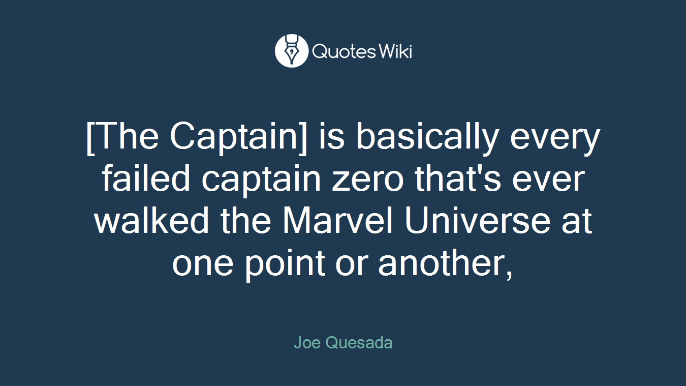 [The Captain] is basically every failed captain zero that's ever walked the Marvel Universe at one point or another,