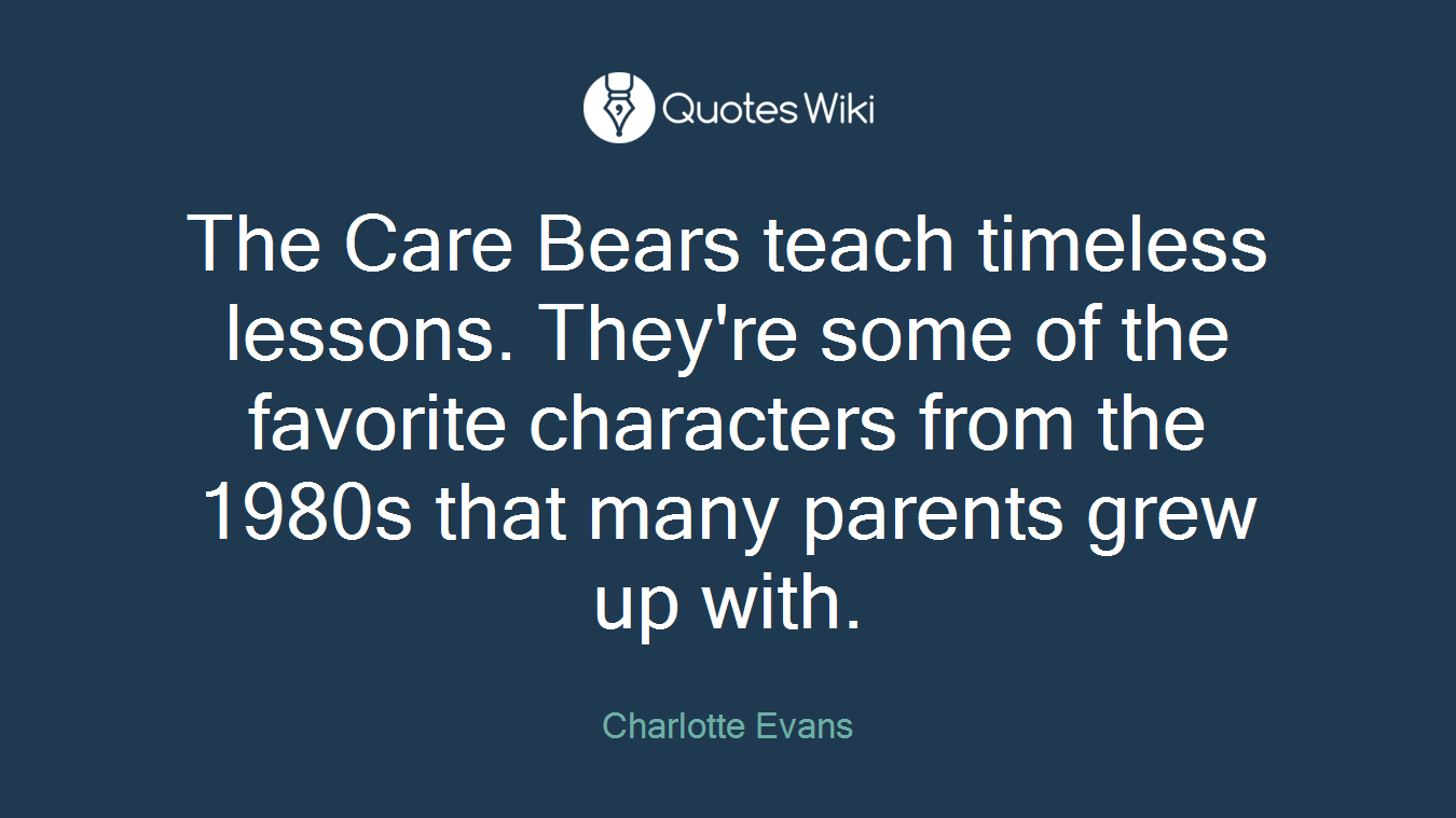 The Care Bears teach timeless lessons. They're some of the favorite characters from the 1980s that many parents grew up with.