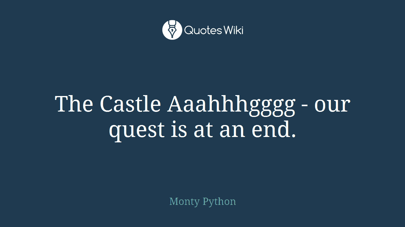 The Castle Aaahhhgggg - our quest is at an end.
