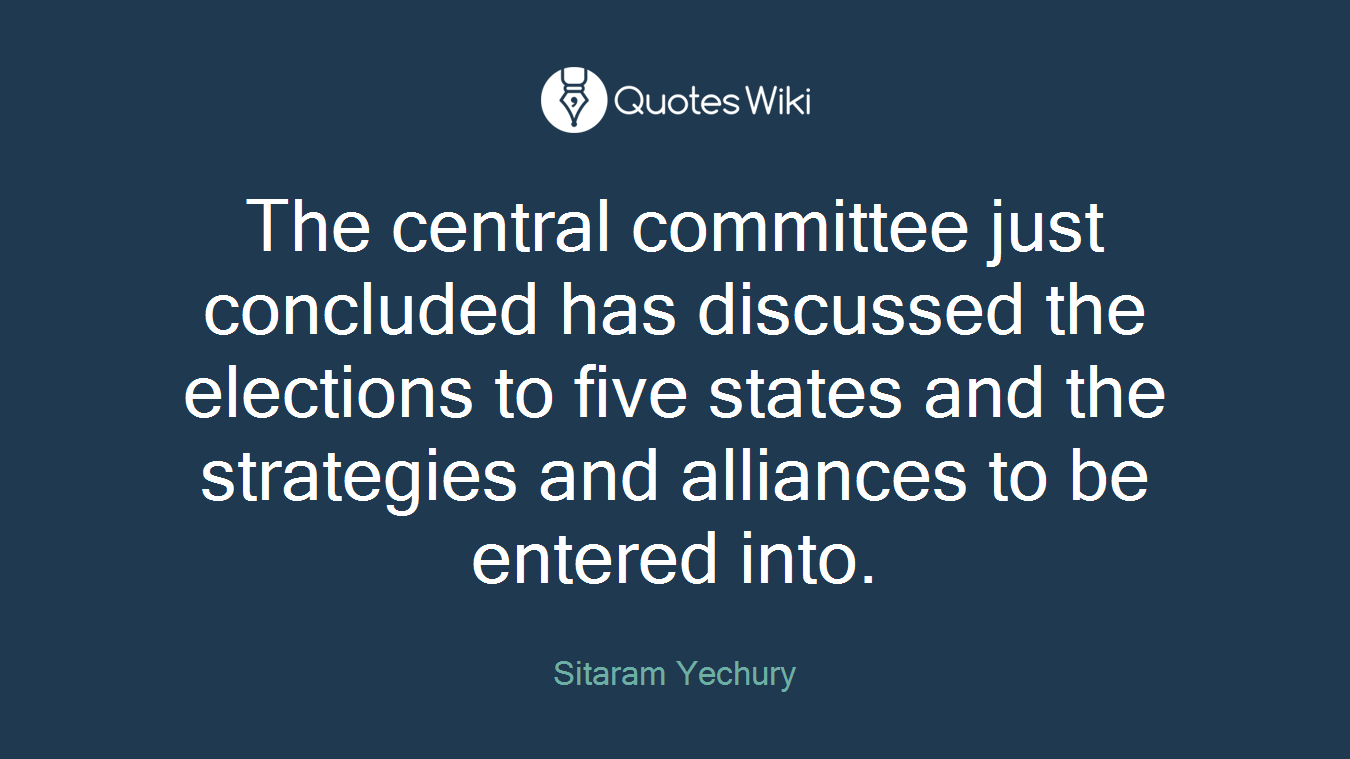 The central committee just concluded has discussed the elections to five states and the strategies and alliances to be entered into.