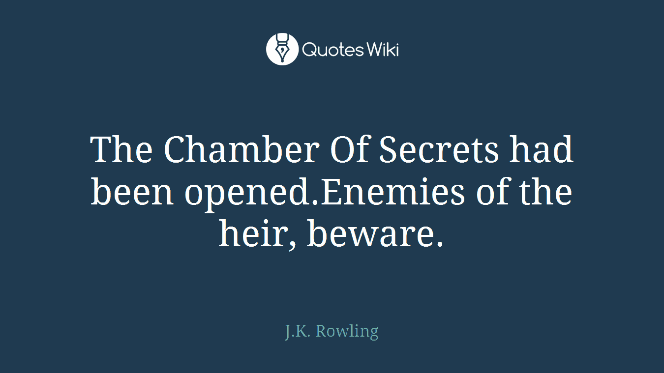 The Chamber Of Secrets had been opened.Enemies of the heir, beware.