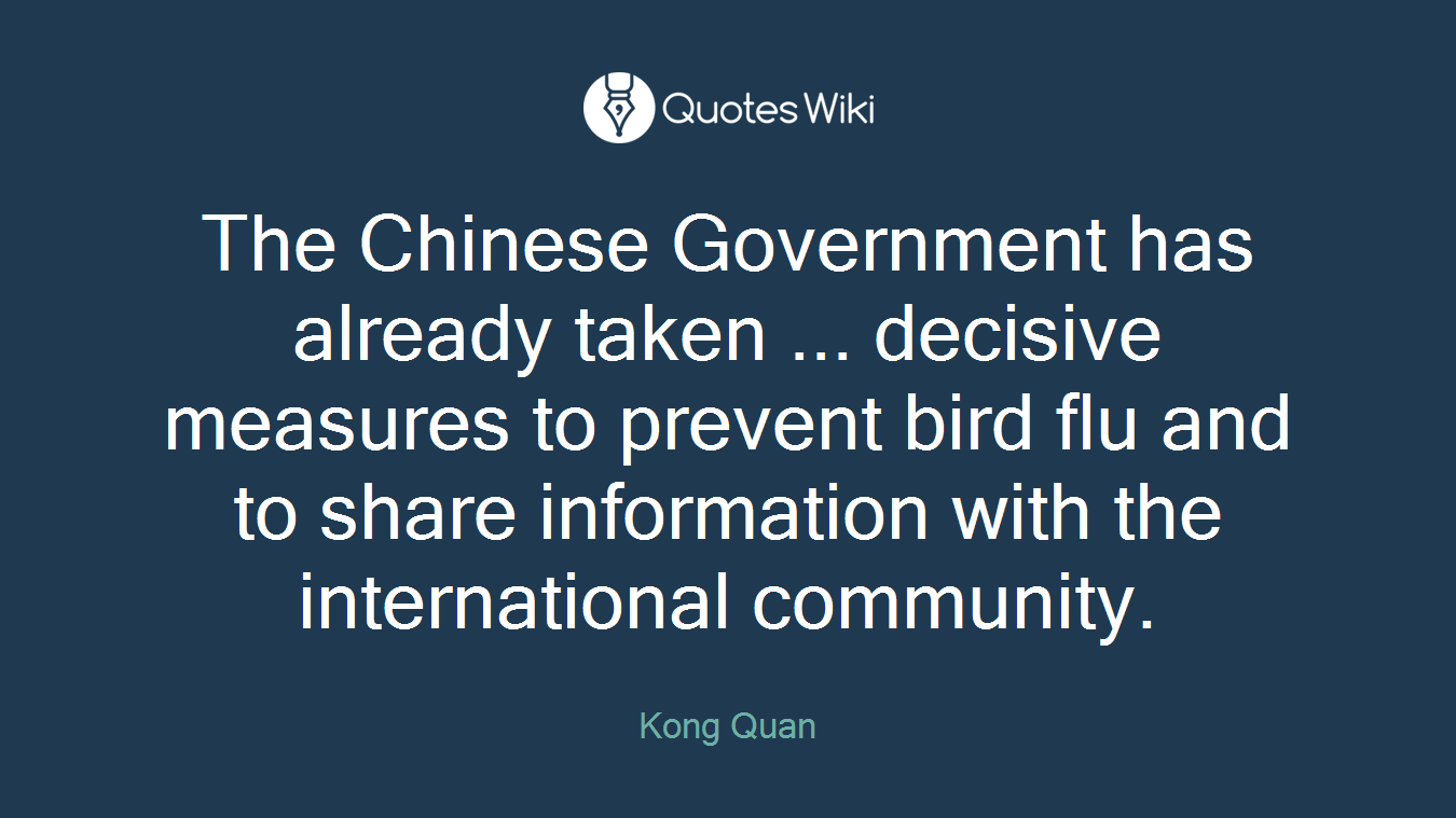 The Chinese Government has already taken ... decisive measures to prevent bird flu and to share information with the international community.