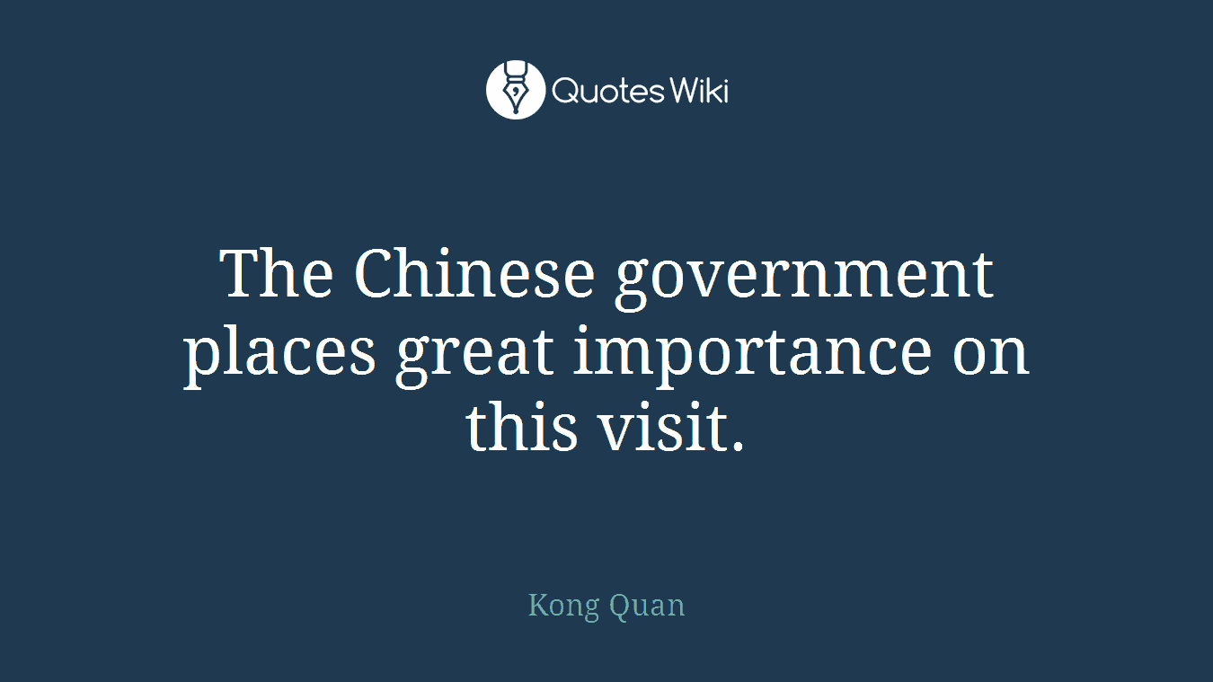 The Chinese government places great importance on this visit.
