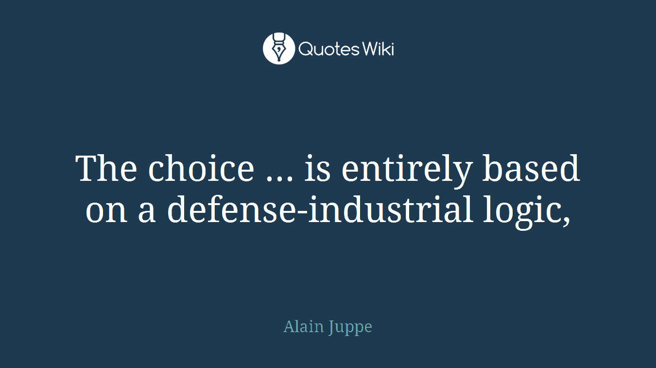The choice ... is entirely based on a defense-industrial logic,