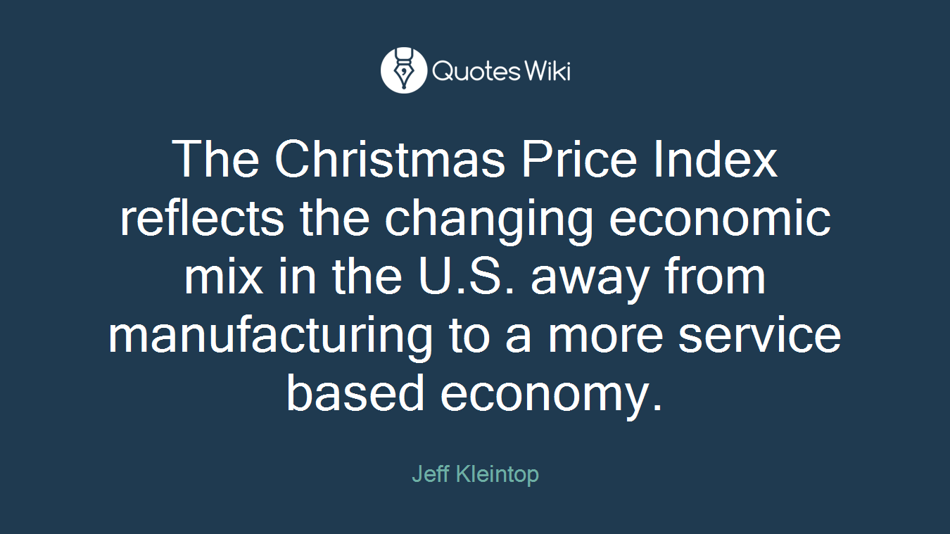 The Christmas Price Index reflects the changing economic mix in the U.S. away from manufacturing to a more service based economy.