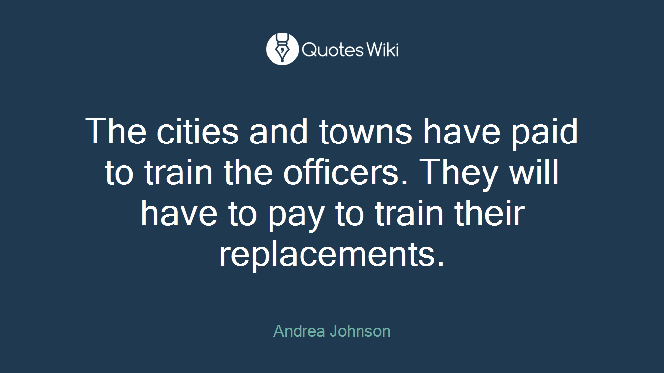 The cities and towns have paid to train the officers. They will have to pay to train their replacements.