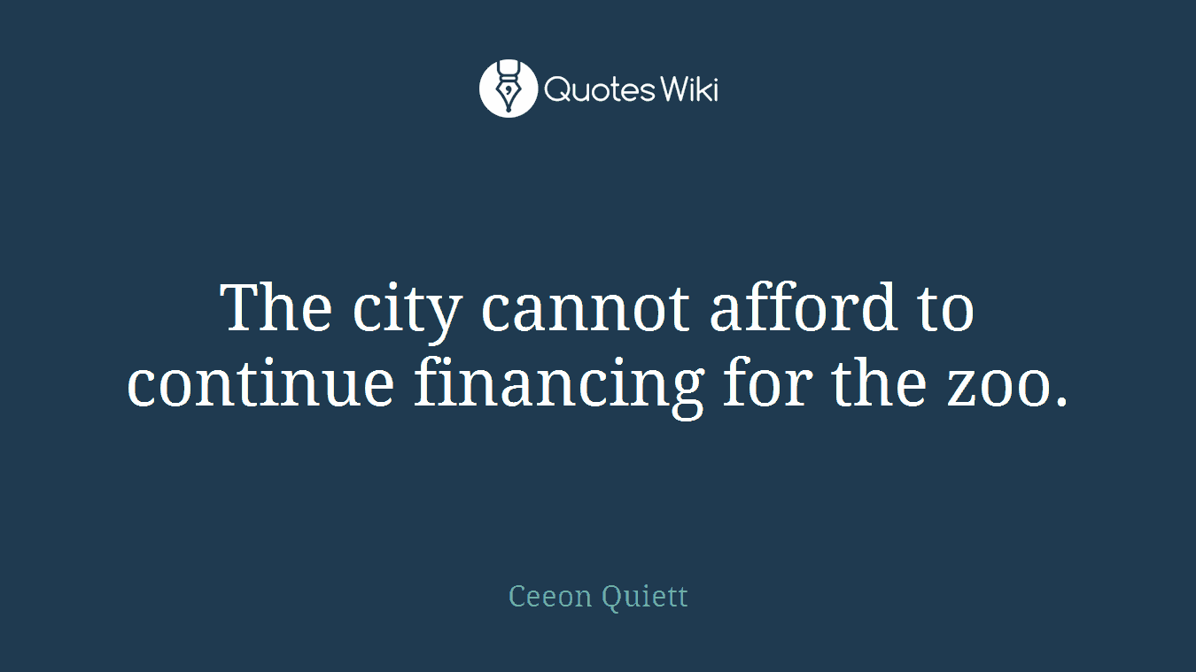The city cannot afford to continue financing for the zoo.