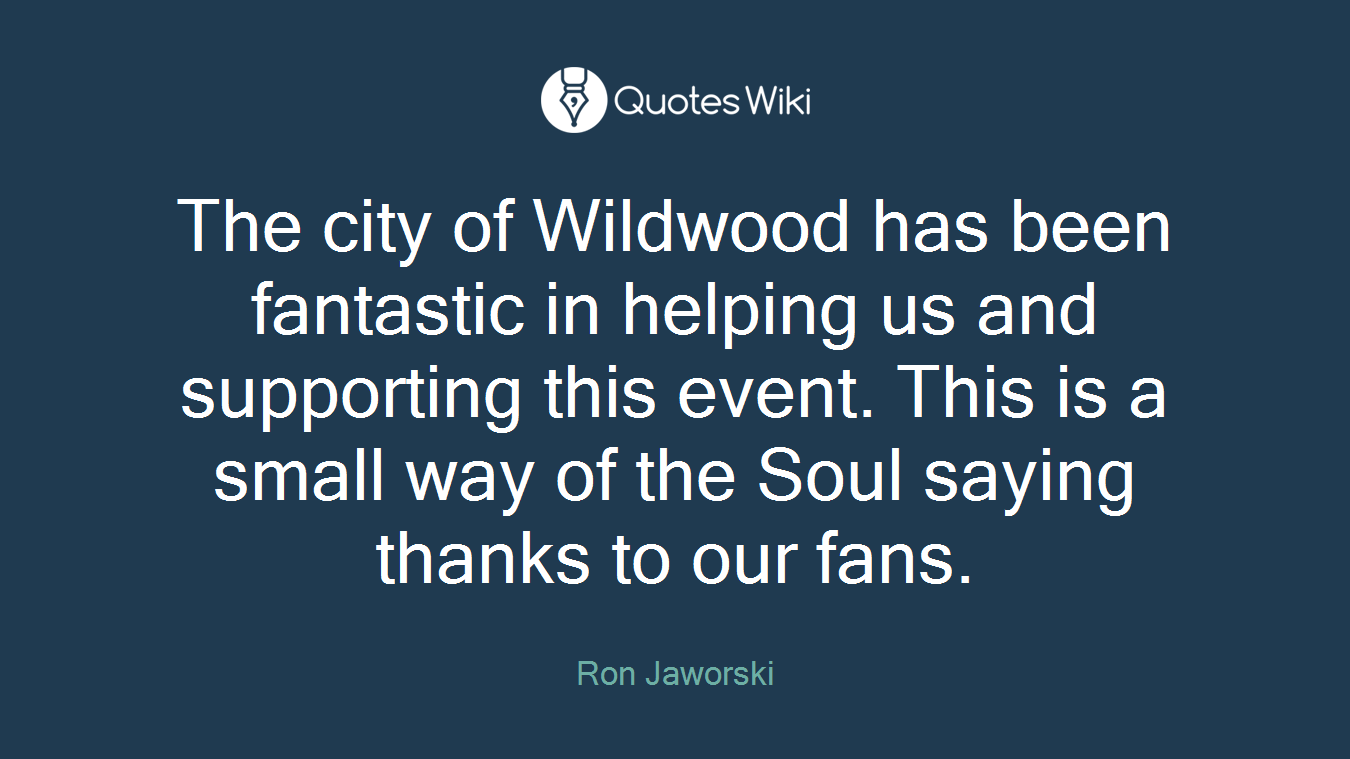The city of Wildwood has been fantastic in helping us and supporting this event. This is a small way of the Soul saying thanks to our fans.
