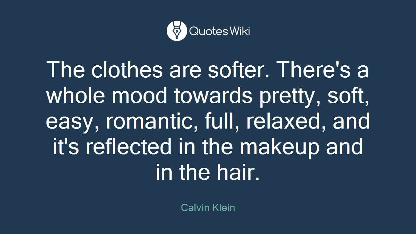 The clothes are softer. There's a whole mood towards pretty, soft, easy, romantic, full, relaxed, and it's reflected in the makeup and in the hair.