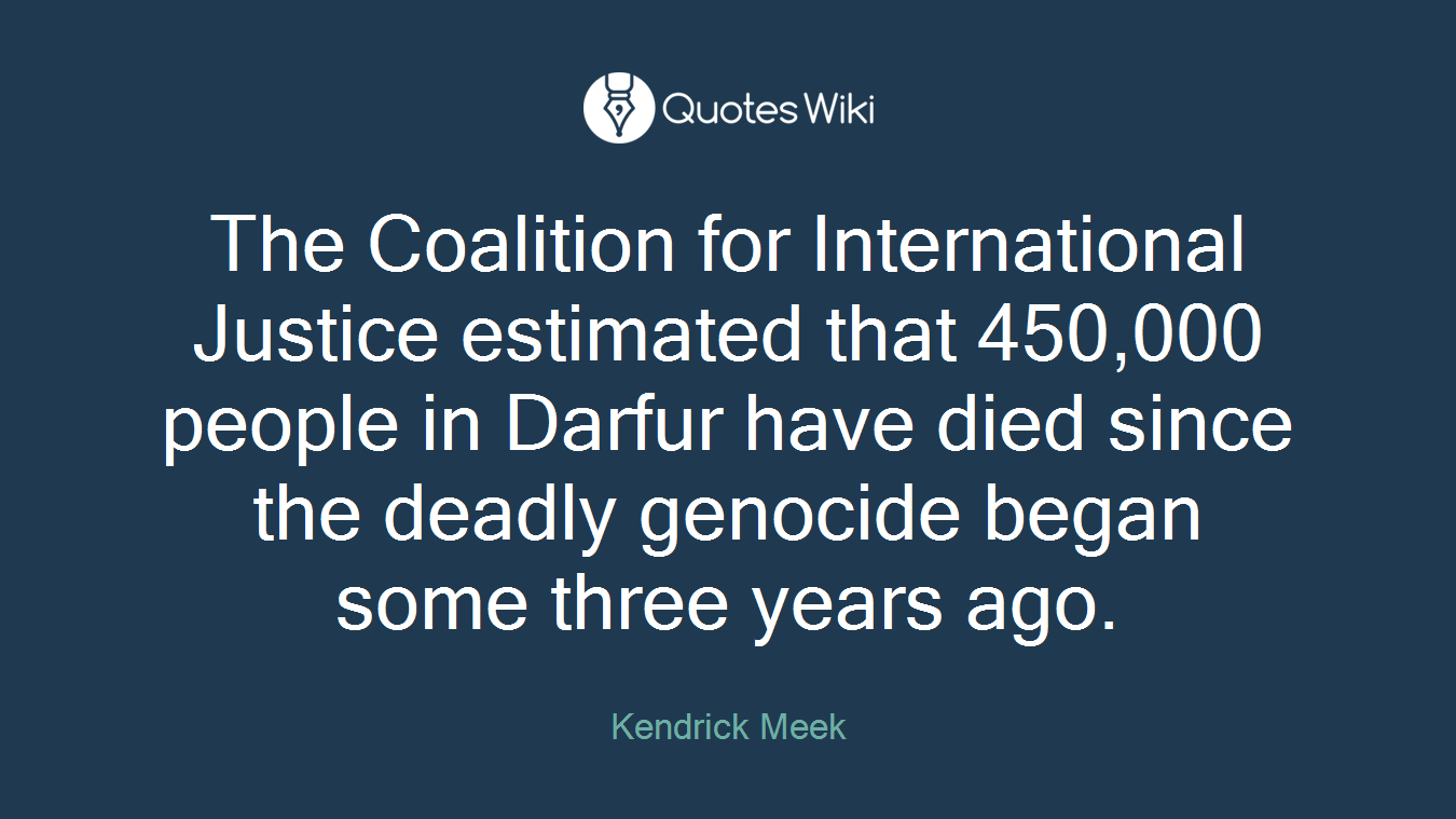 The Coalition for International Justice estimated that 450,000 people in Darfur have died since the deadly genocide began some three years ago.