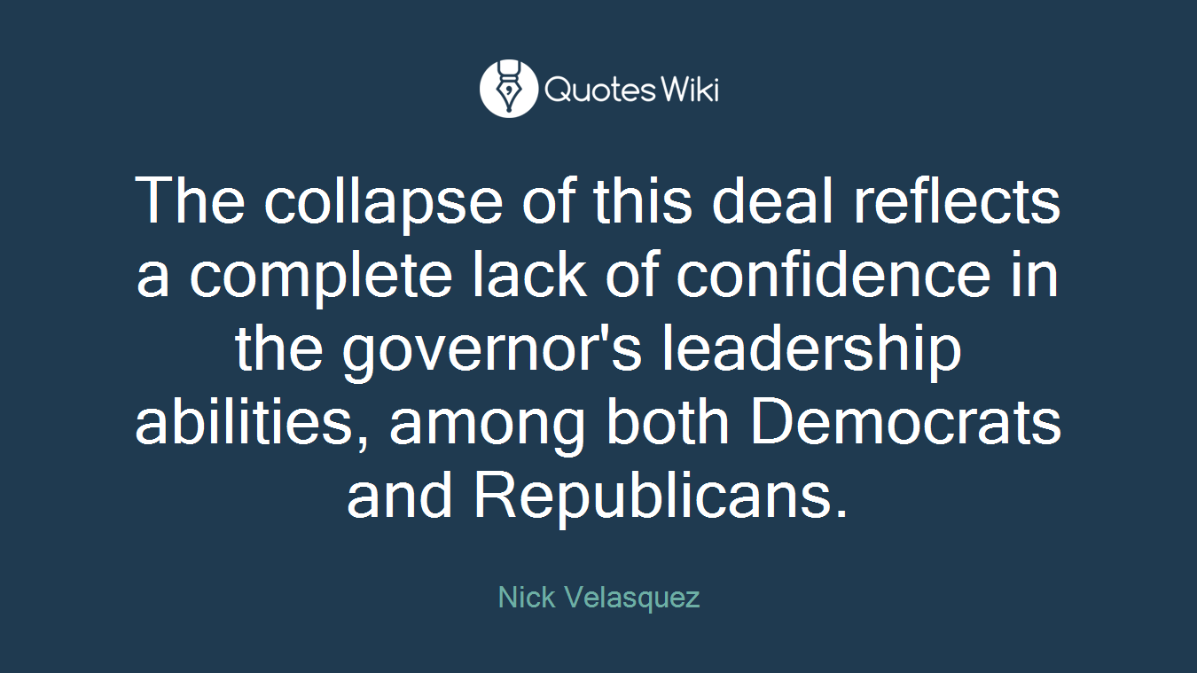 The collapse of this deal reflects a complete lack of confidence in the governor's leadership abilities, among both Democrats and Republicans.