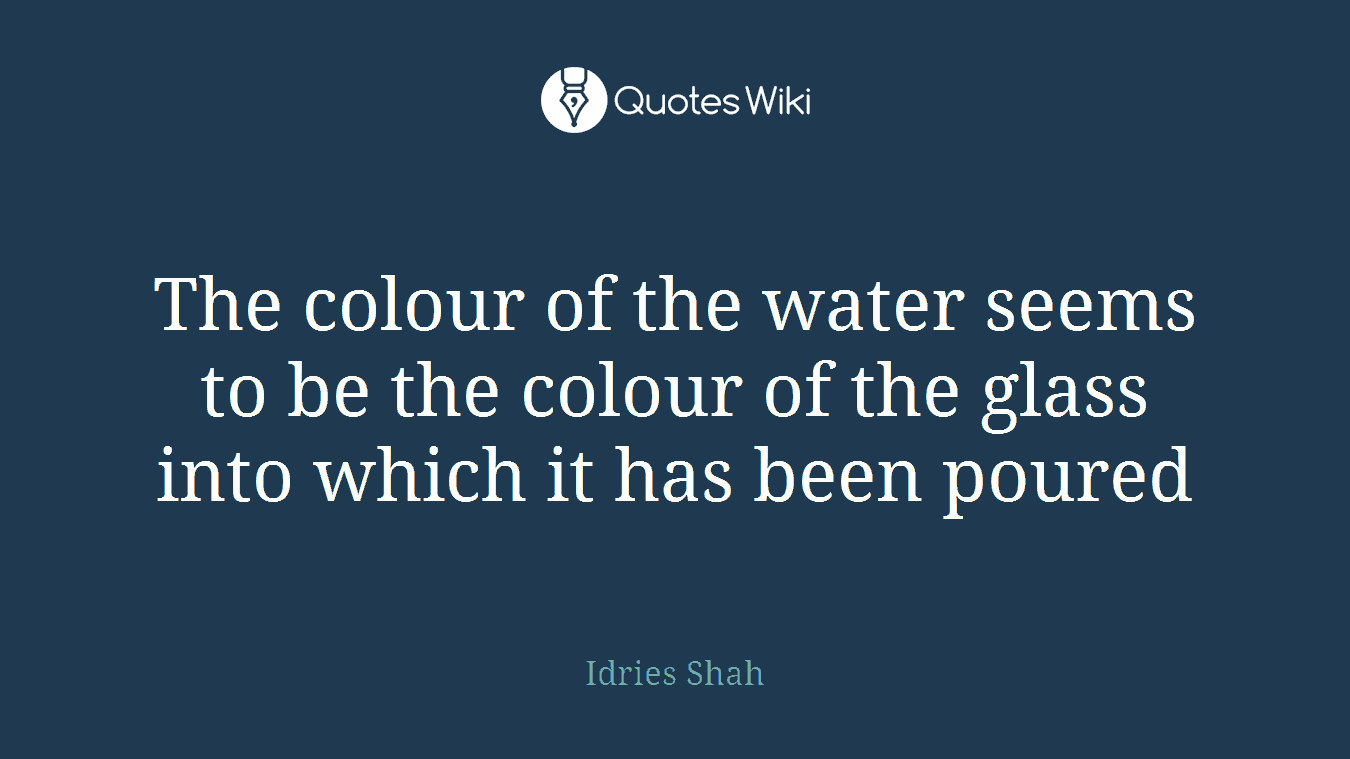 The colour of the water seems to be the colour of the glass into which it has been poured