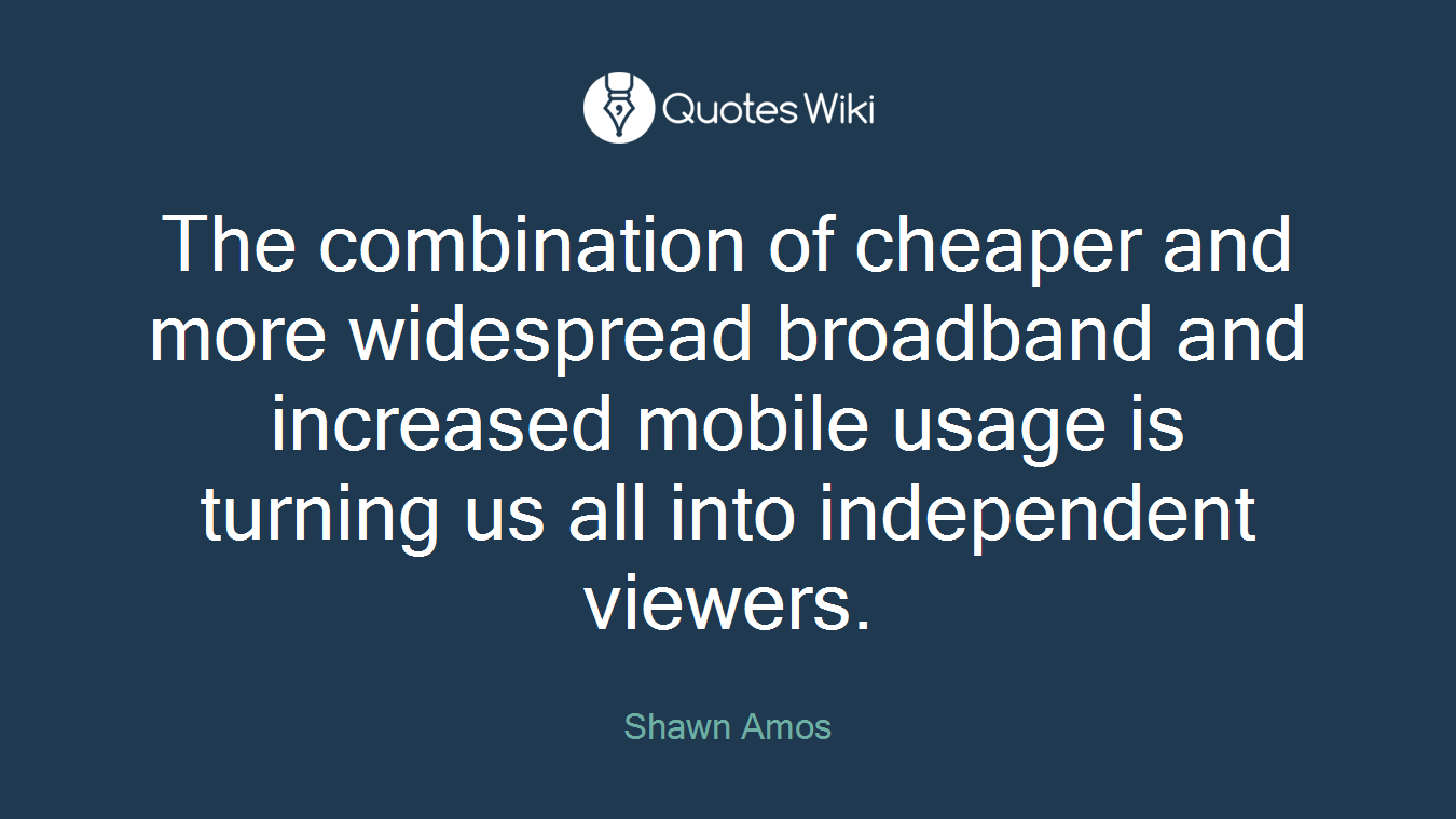 The combination of cheaper and more widespread broadband and increased mobile usage is turning us all into independent viewers.