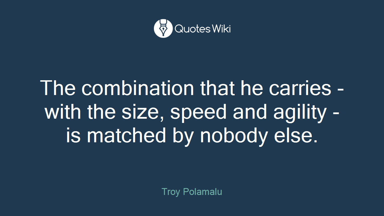 The combination that he carries - with the size, speed and agility - is matched by nobody else.