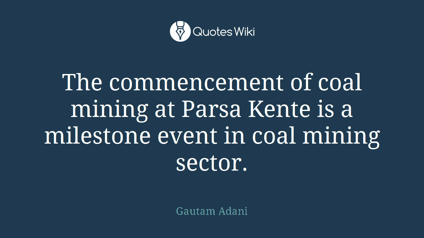 The commencement of coal mining at Parsa Kente is a milestone event in coal mining sector.