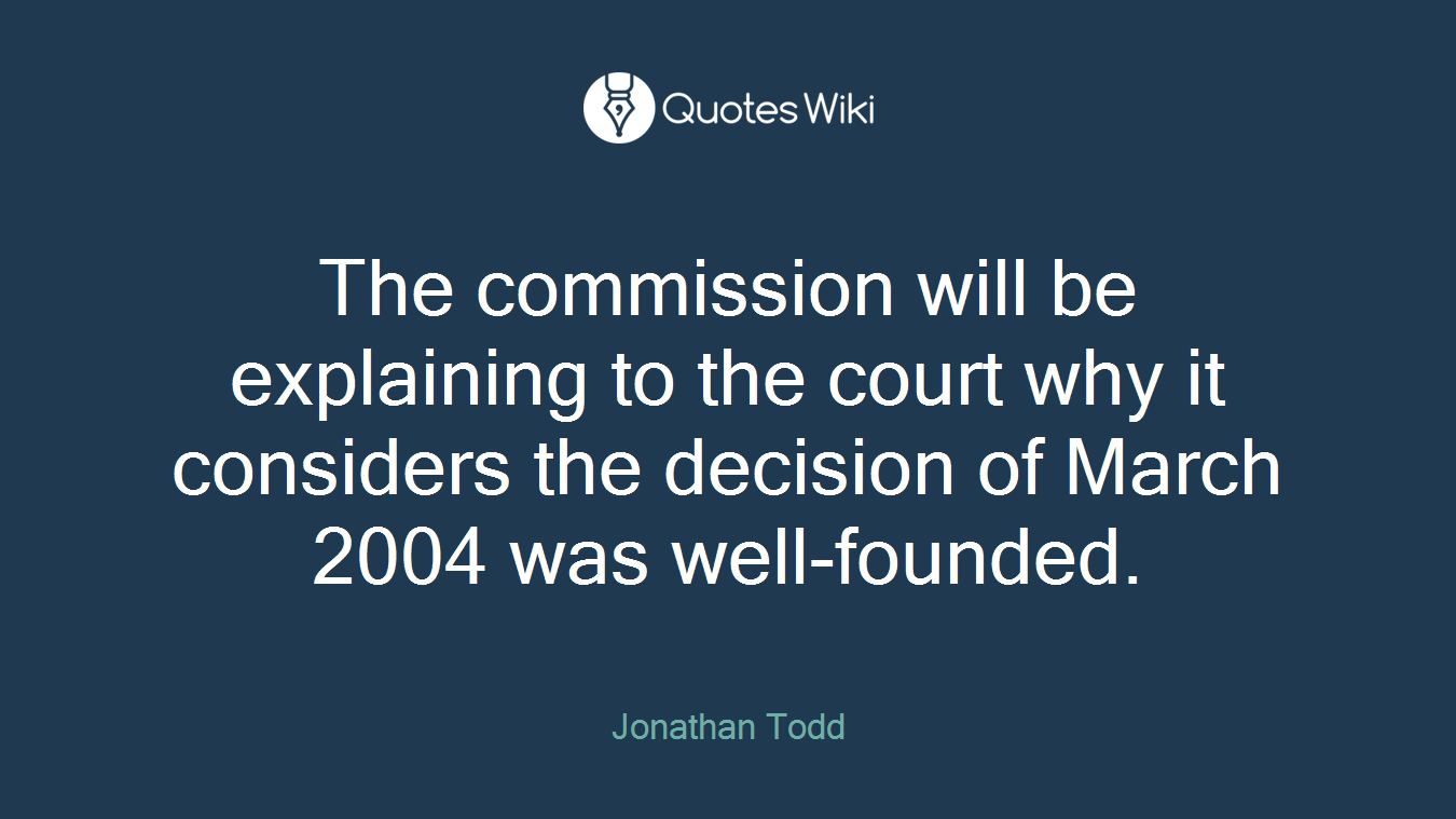 The commission will be explaining to the court why it considers the decision of March 2004 was well-founded.