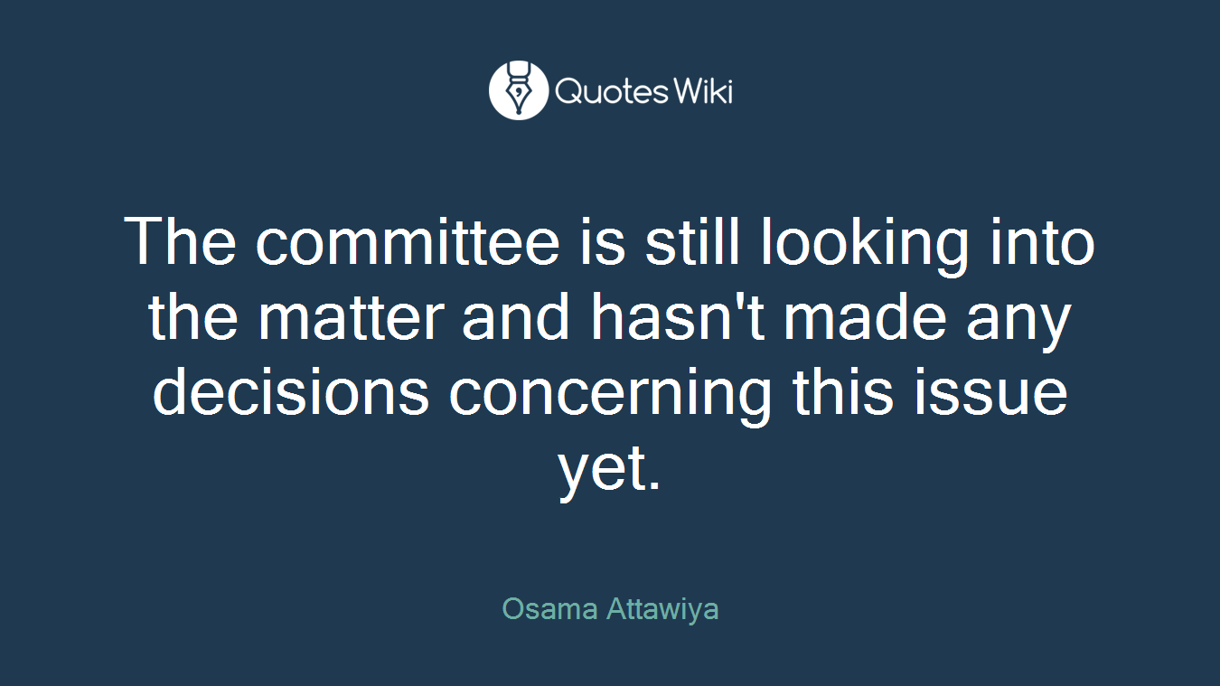 The committee is still looking into the matter and hasn't made any decisions concerning this issue yet.
