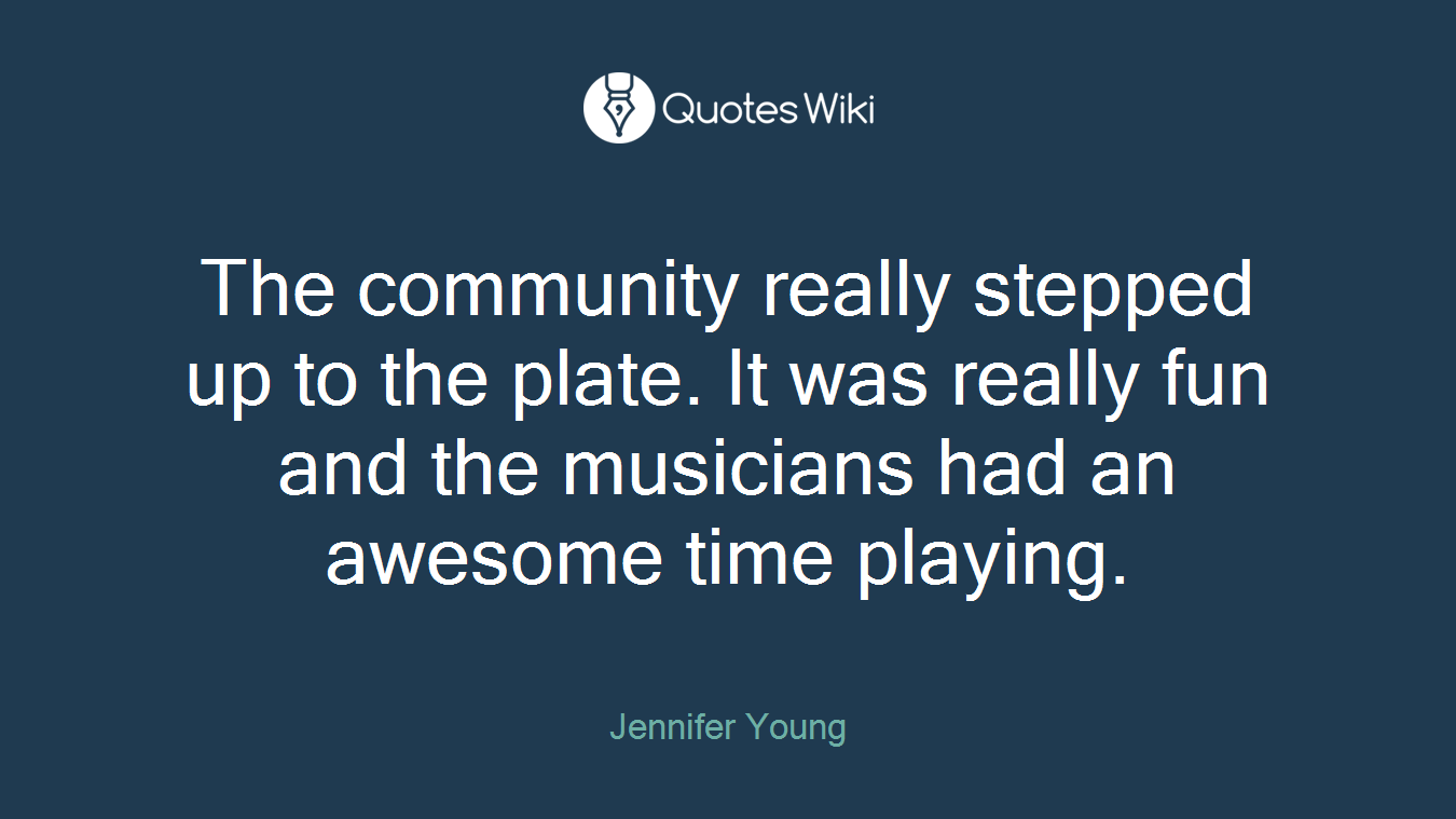 The community really stepped up to the plate. It was really fun and the musicians had an awesome time playing.