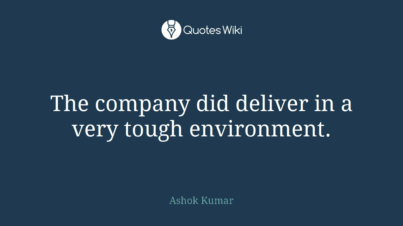 The company did deliver in a very tough environment.
