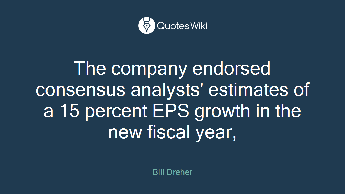 The company endorsed consensus analysts' estimates of a 15 percent EPS growth in the new fiscal year,