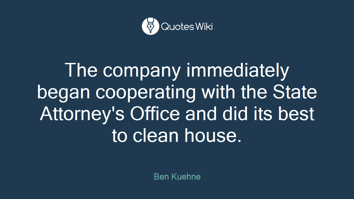 The company immediately began cooperating with the State Attorney's Office and did its best to clean house.