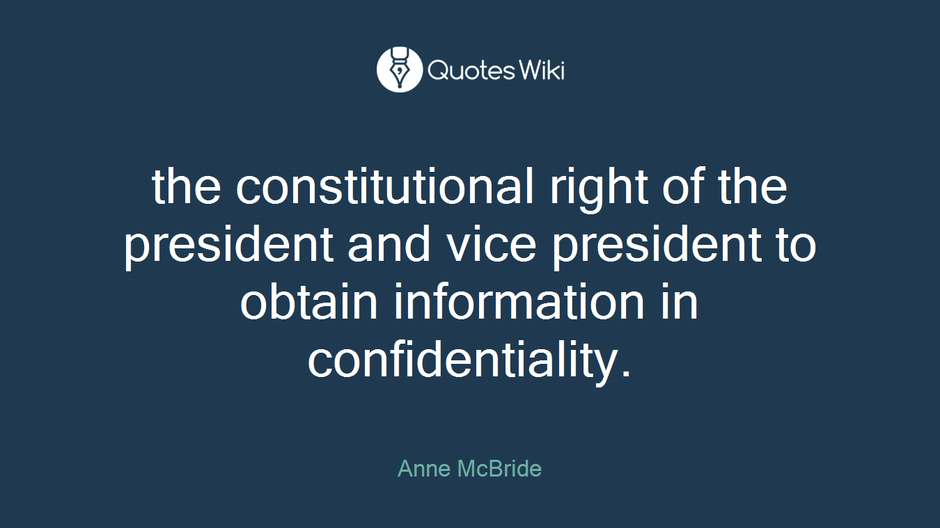 the constitutional right of the president and vice president to obtain information in confidentiality.