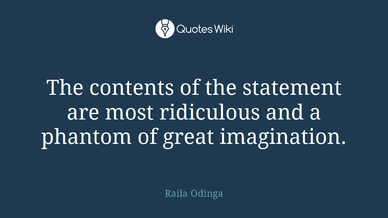 The contents of the statement are most ridiculous and a phantom of great imagination.