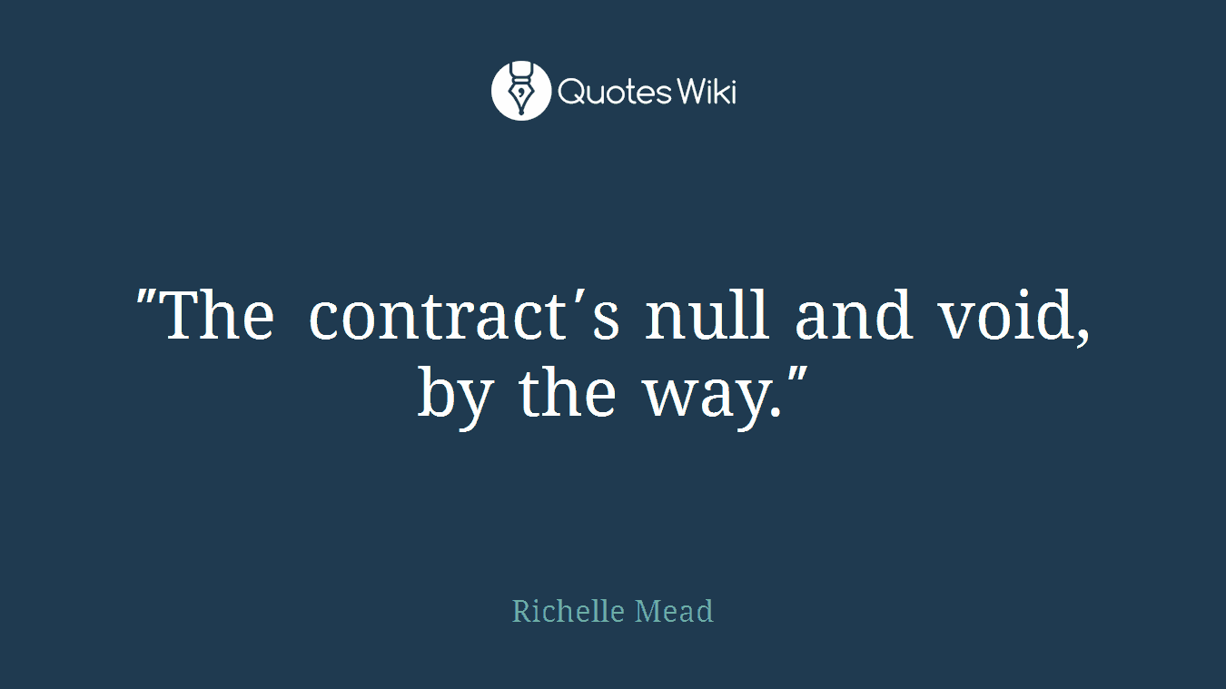 ʺThe contractʹs null and void, by the way.ʺ