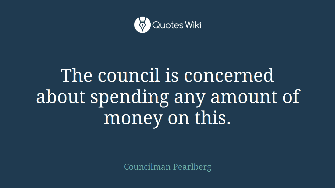 The council is concerned about spending any amount of money on this.