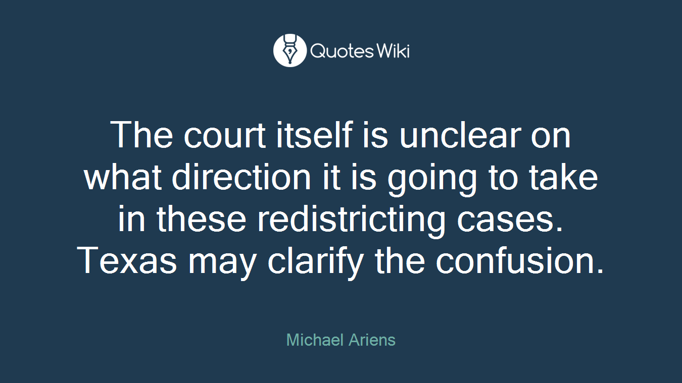 The court itself is unclear on what direction it is going to take in these redistricting cases. Texas may clarify the confusion.