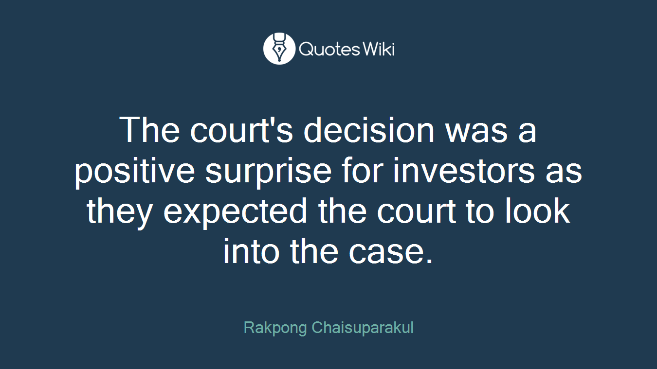 The court's decision was a positive surprise for investors as they expected the court to look into the case.