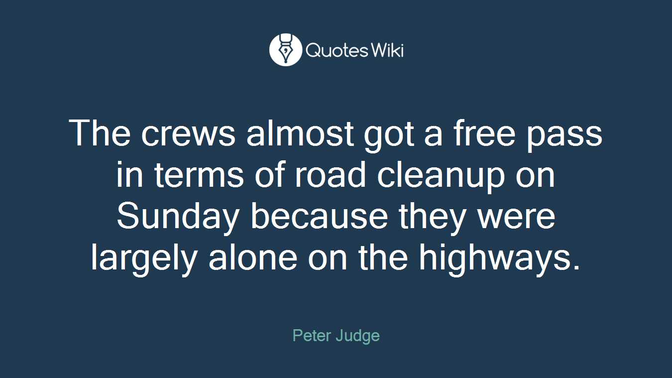 The crews almost got a free pass in terms of road cleanup on Sunday because they were largely alone on the highways.