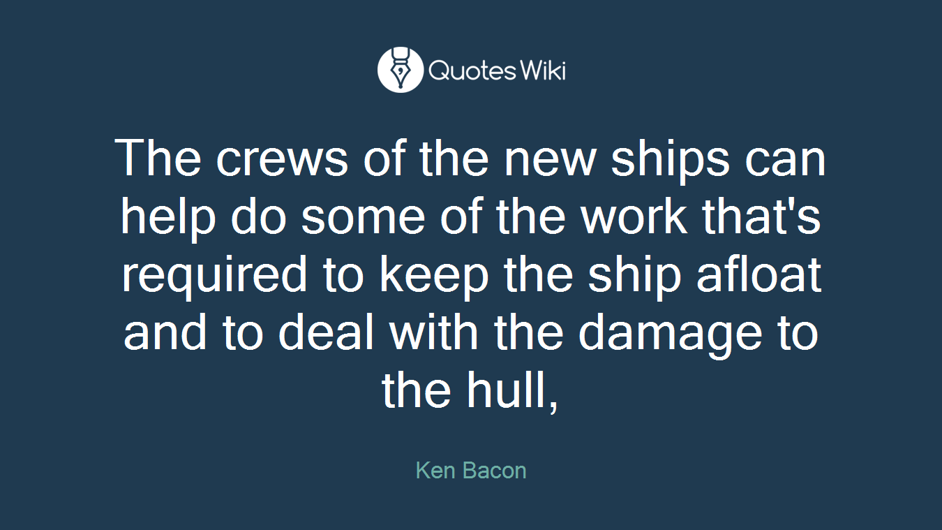 The crews of the new ships can help do some of the work that's required to keep the ship afloat and to deal with the damage to the hull,