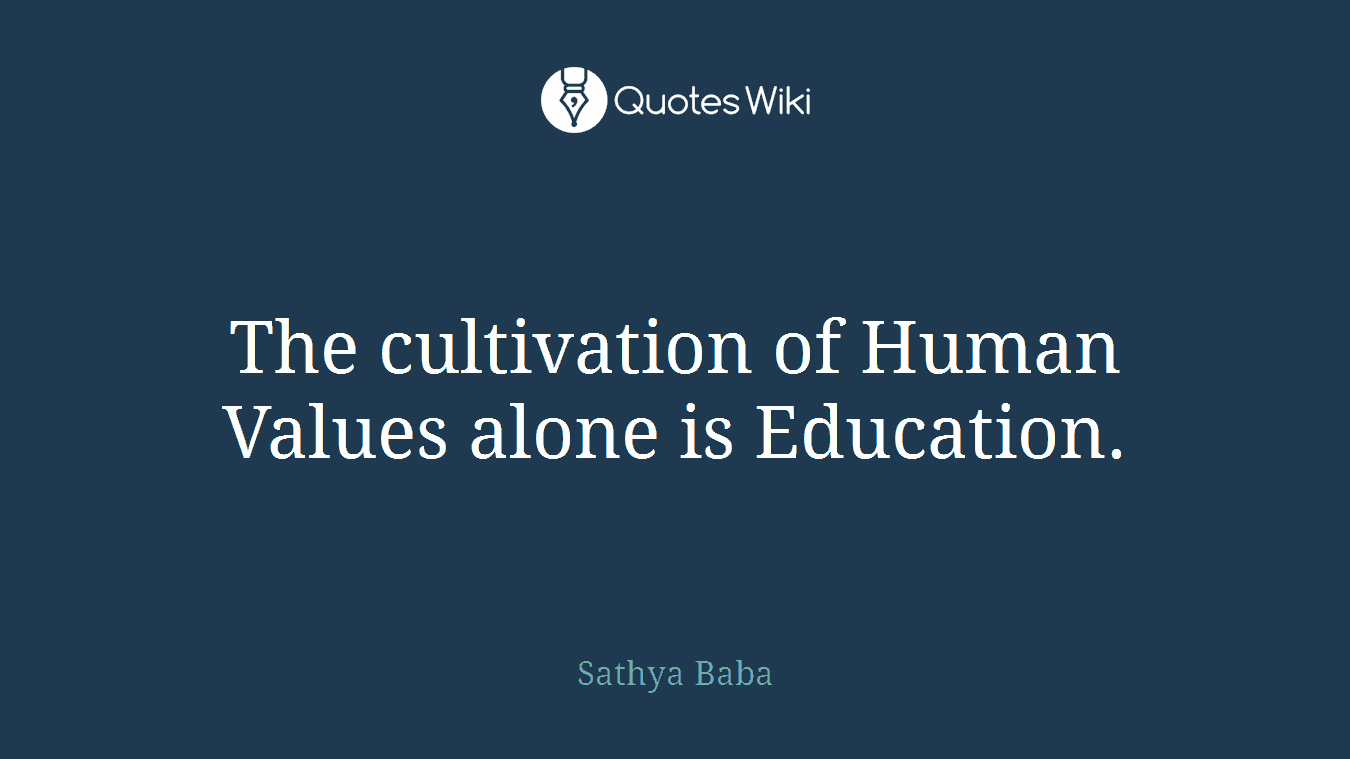 The cultivation of Human Values alone is Education.