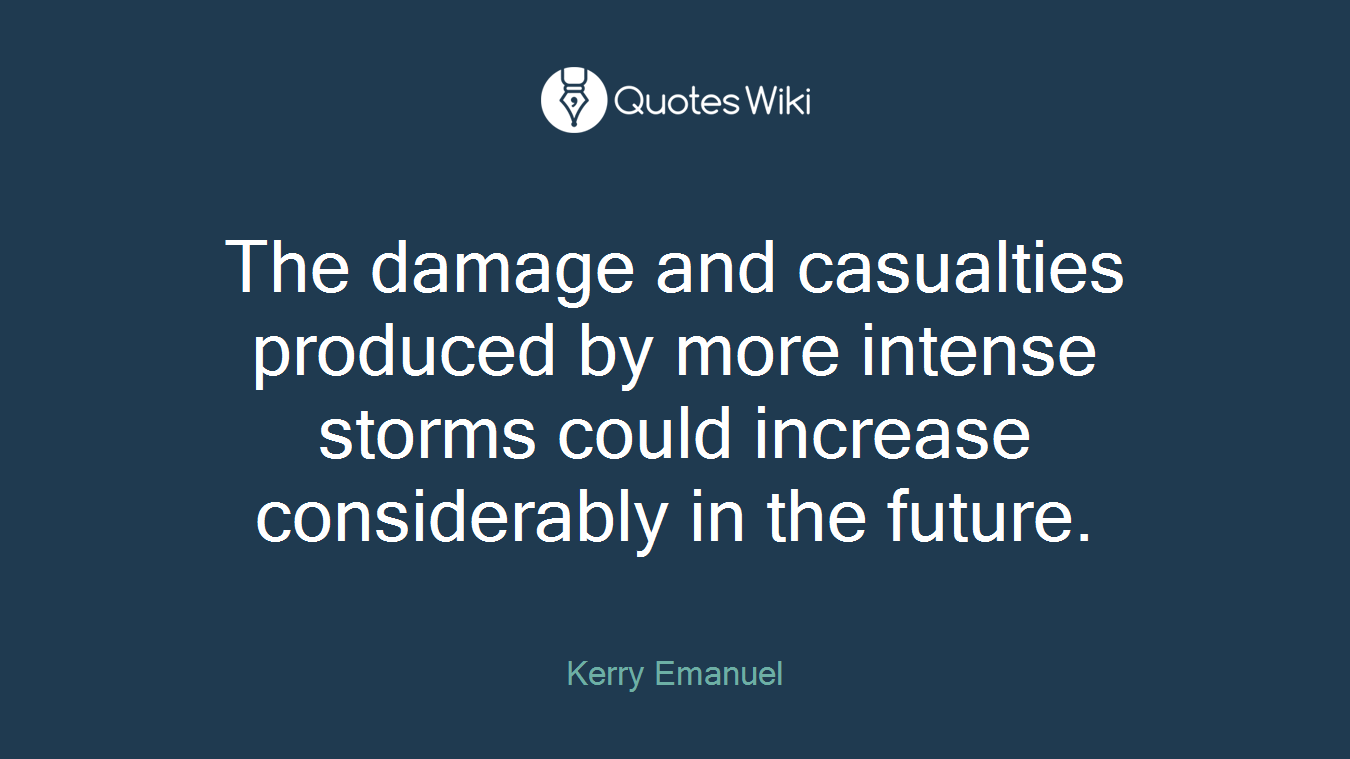 The damage and casualties produced by more intense storms could increase considerably in the future.