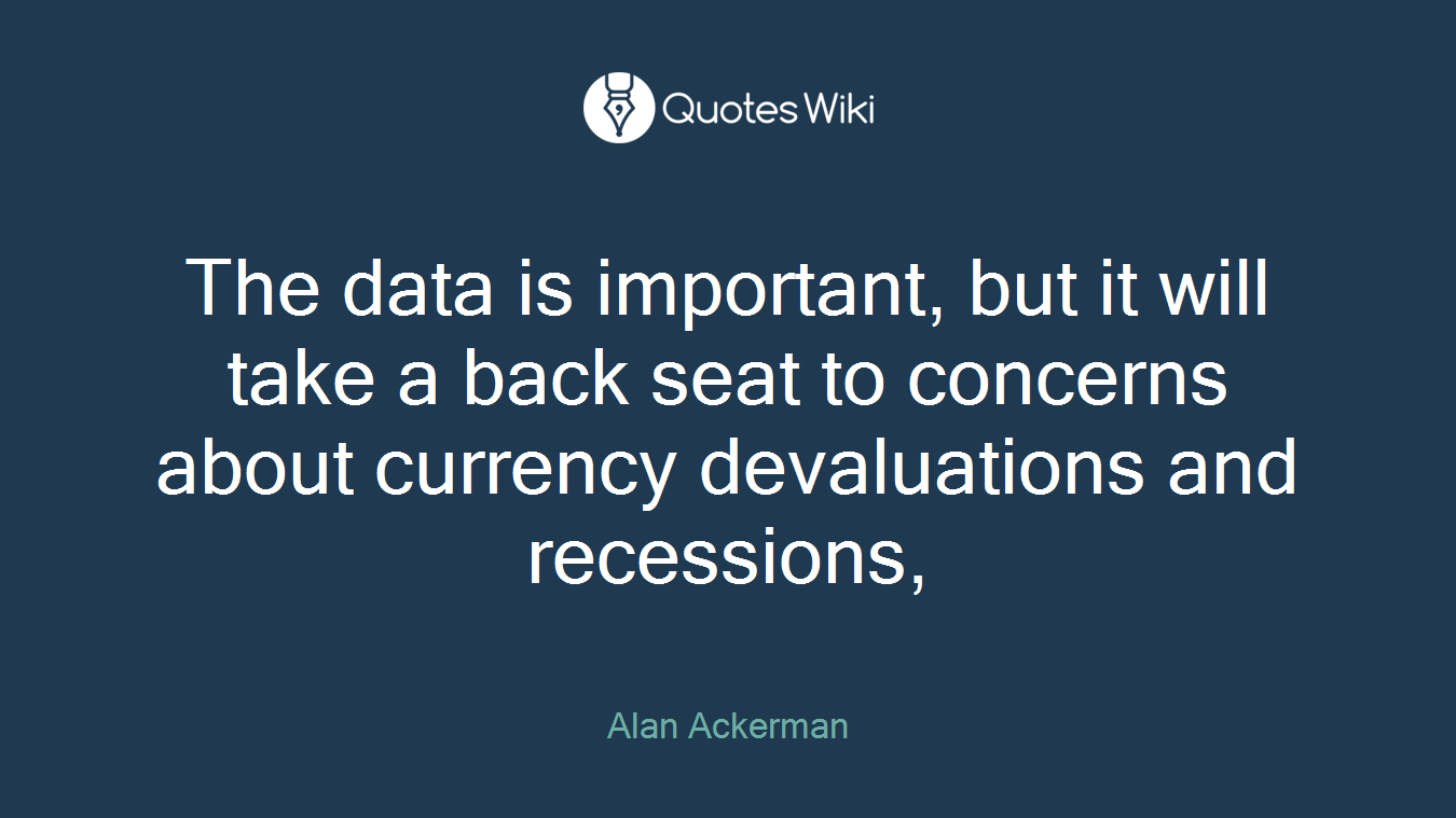 The data is important, but it will take a back seat to concerns about currency devaluations and recessions,