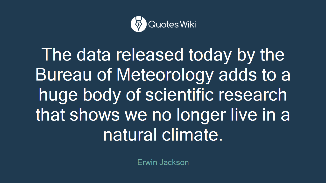 The data released today by the Bureau of Meteorology adds to a huge body of scientific research that shows we no longer live in a natural climate.