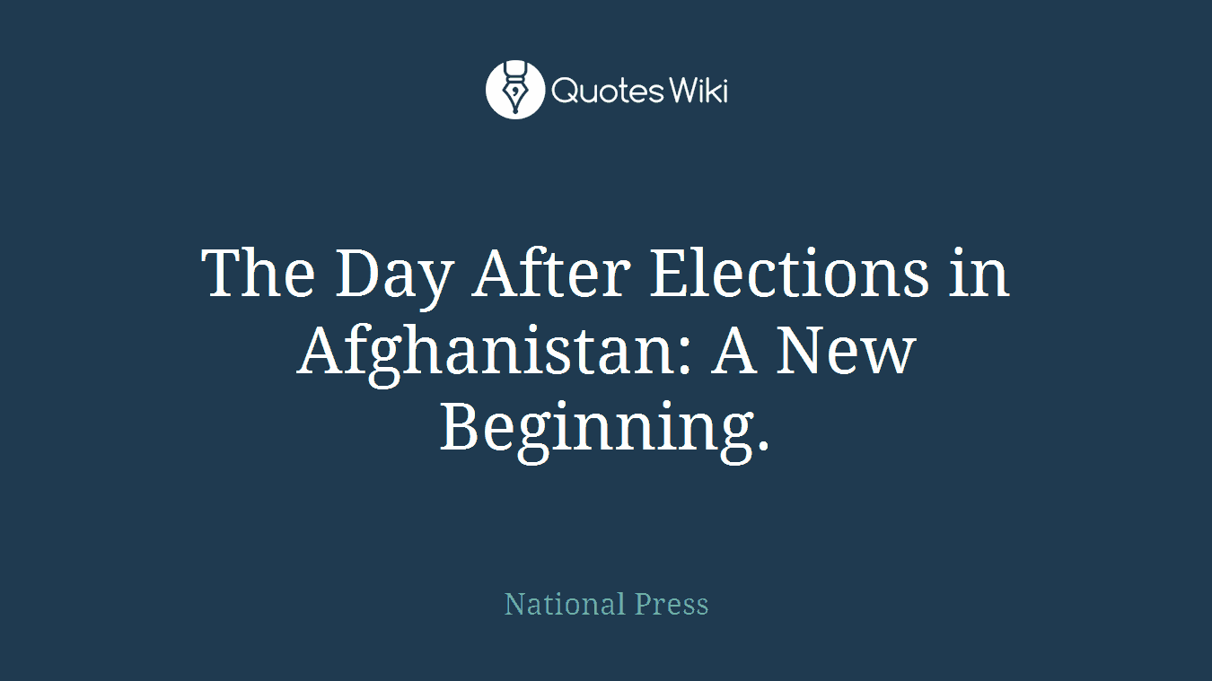 The Day After Elections in Afghanistan: A New Beginning.