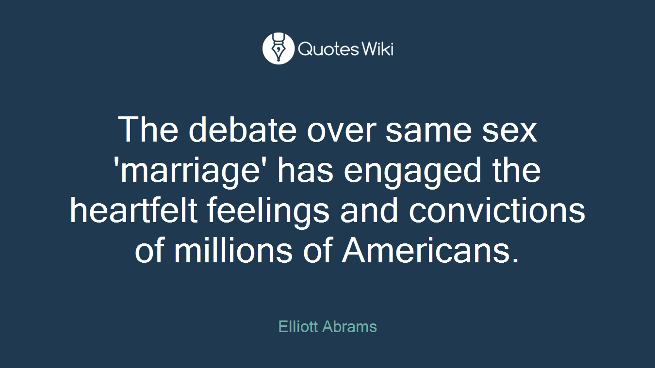The debate over same sex 'marriage' has engaged the heartfelt feelings and convictions of millions of Americans.