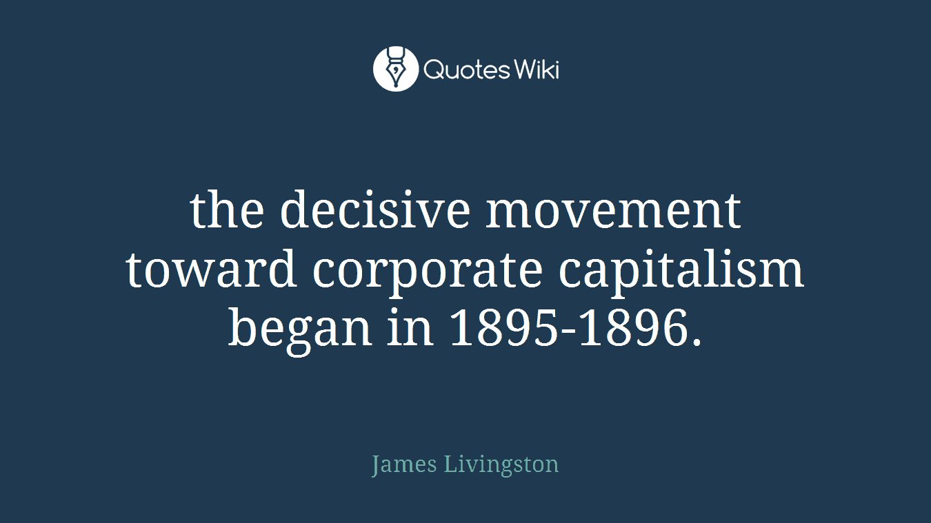 the decisive movement toward corporate capitalism began in 1895-1896.