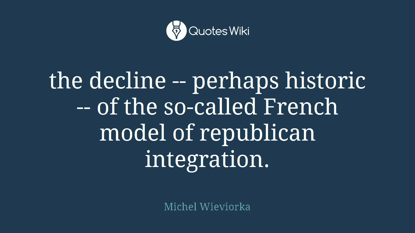 the decline -- perhaps historic -- of the so-called French model of republican integration.