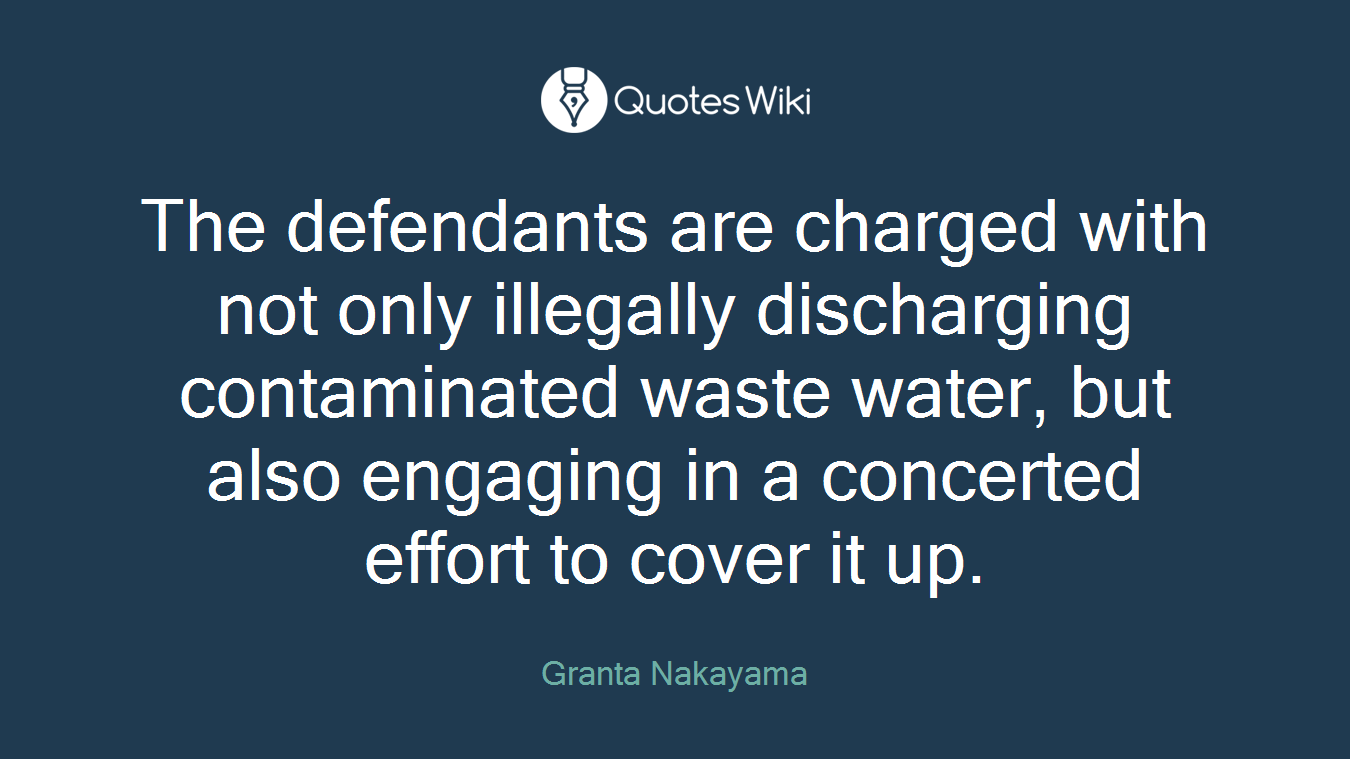 The defendants are charged with not only illegally discharging contaminated waste water, but also engaging in a concerted effort to cover it up.