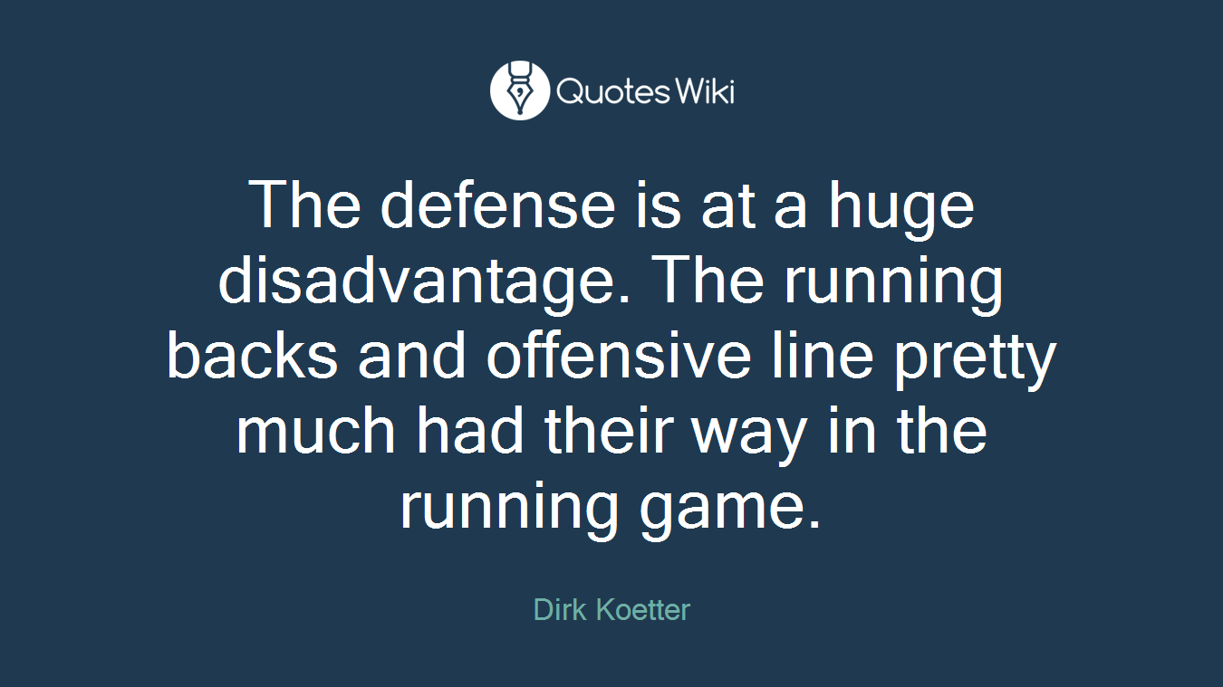 The defense is at a huge disadvantage. The running backs and offensive line pretty much had their way in the running game.