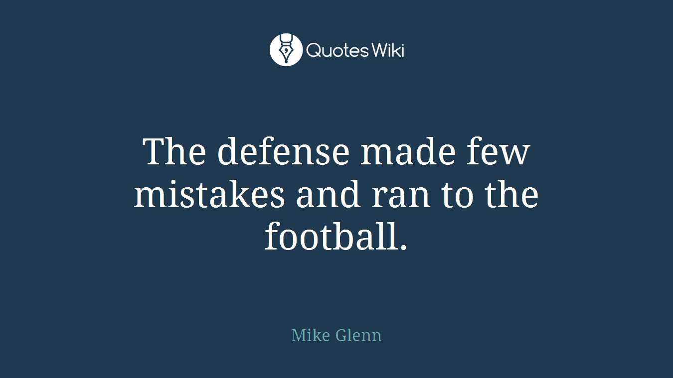 The defense made few mistakes and ran to the football.