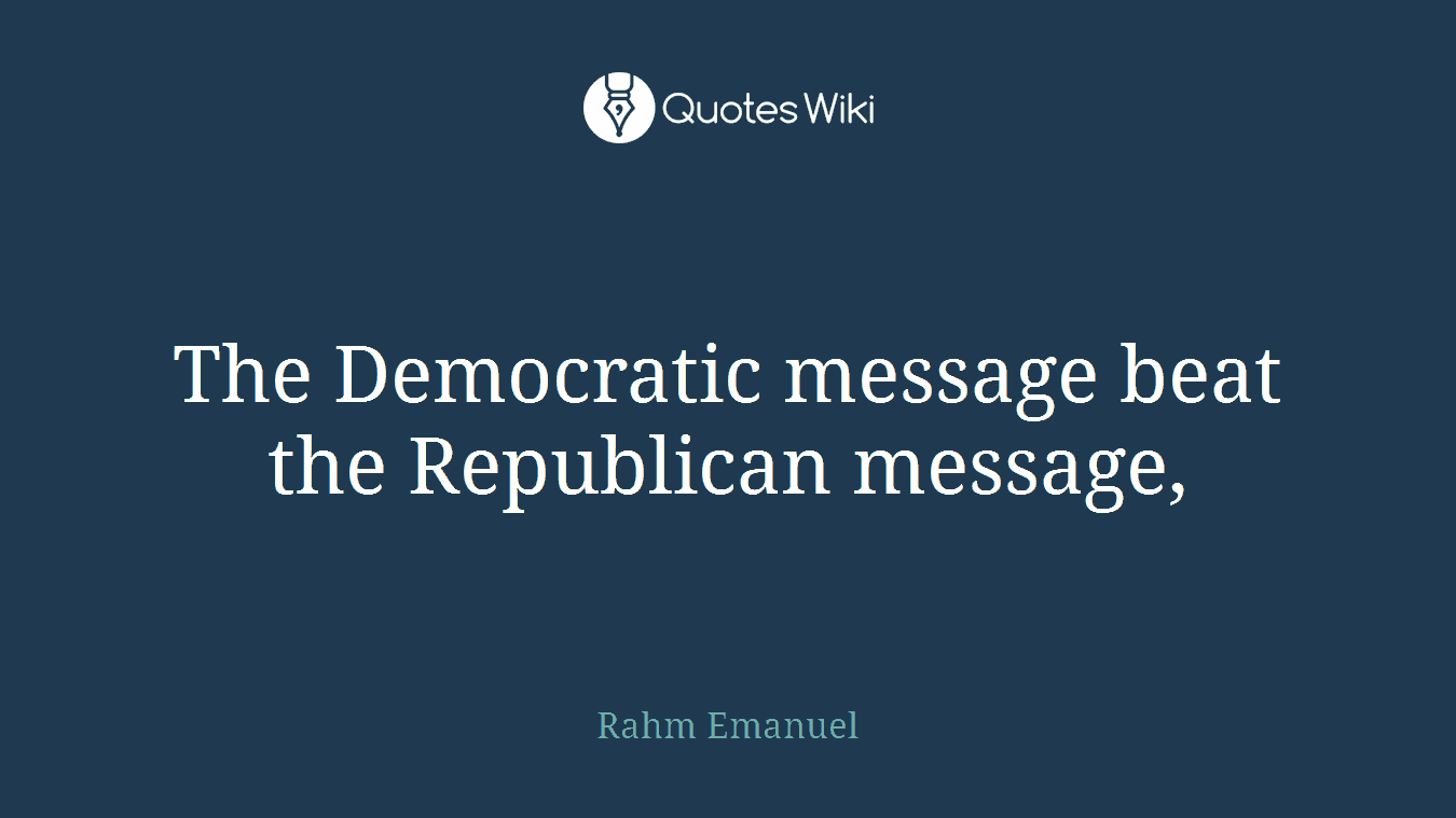 The Democratic message beat the Republican message,