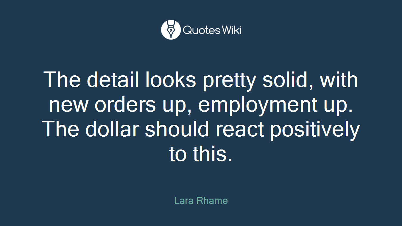 The detail looks pretty solid, with new orders up, employment up. The dollar should react positively to this.
